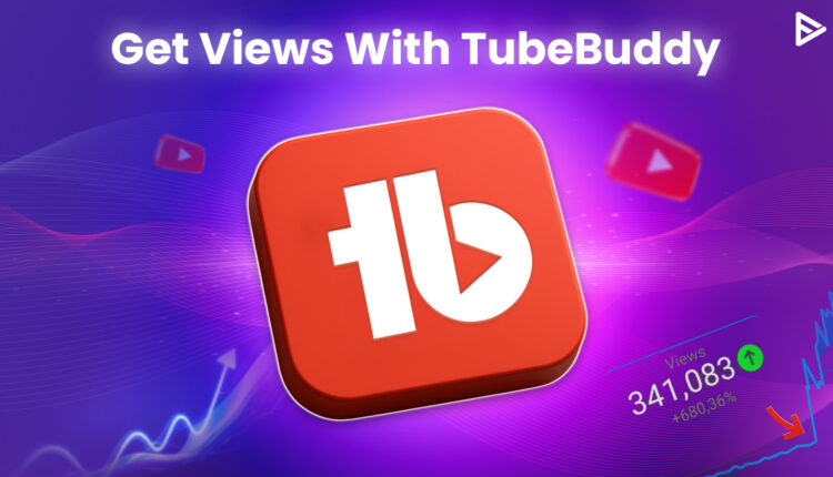 get more views with tubebuddy
