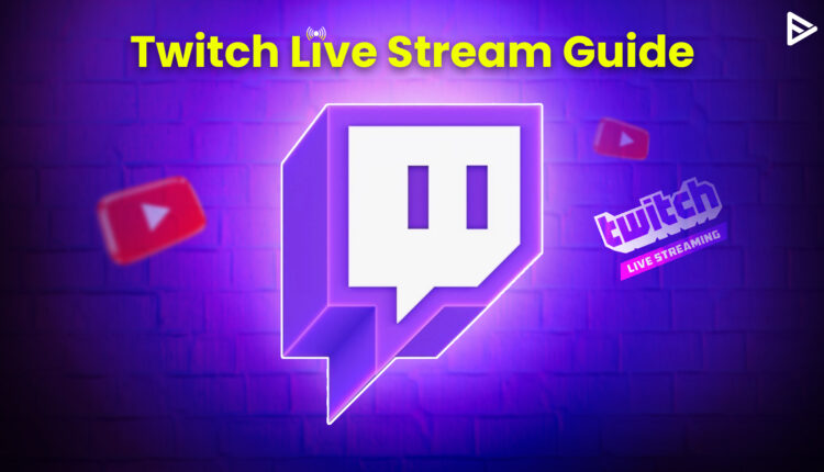 twitch live streaming guide