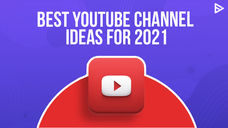 The 10 Best YouTube Channel Ideas For Creators in 2021