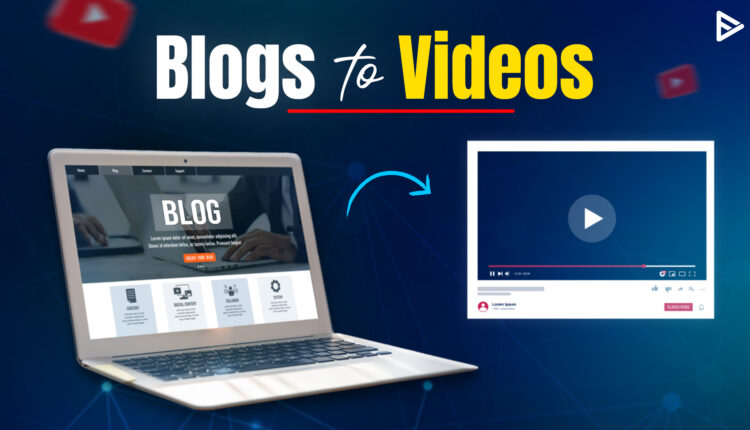 Blogs into YouTube videos