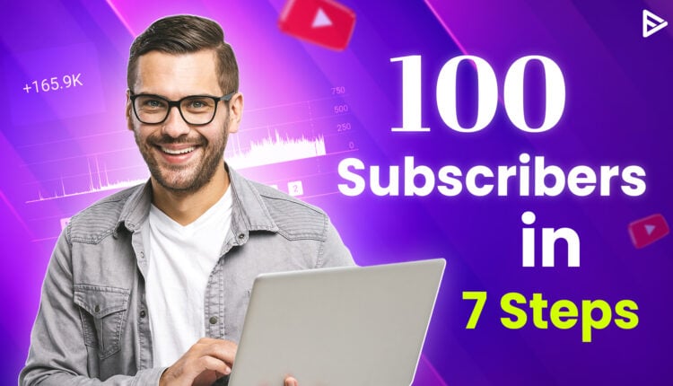 100 subscribers in 7 steps