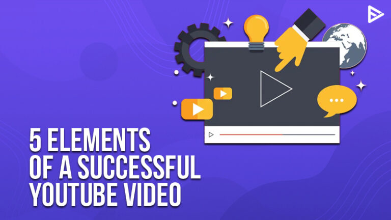 5 Elements Of A Successful YouTube Video.