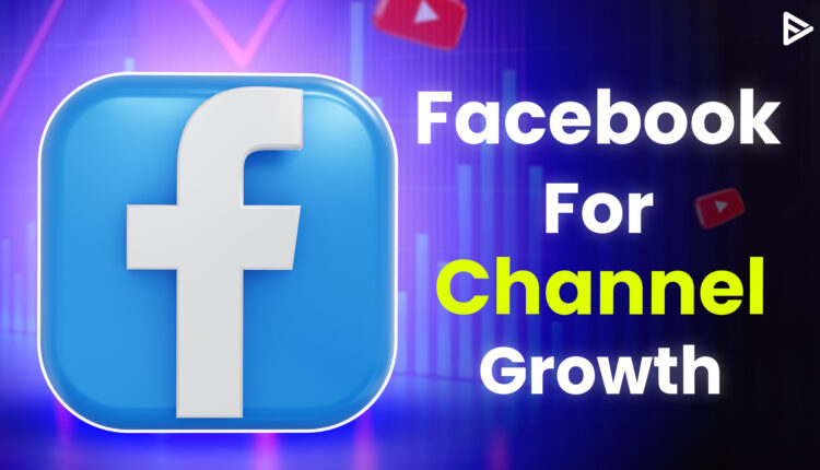 Facebook for channel growth
