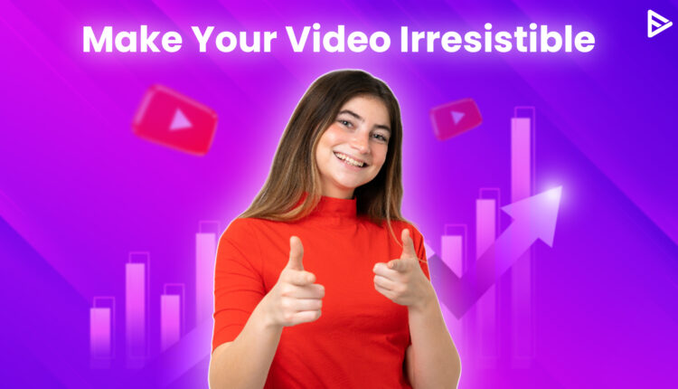 create highly watched videos