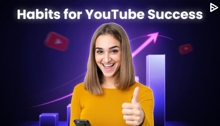 successful youtuber habits made easy