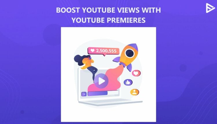 BOOST YT VIEWS WITH YOUTUBE PREMIERES
