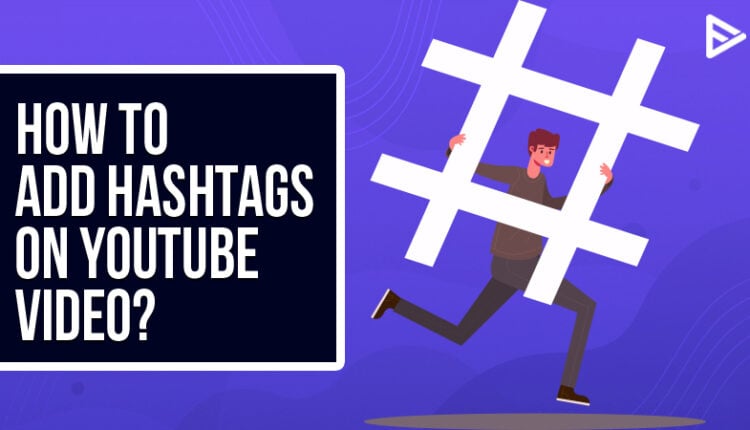 add-hashtags-on-youtube-video-in-2023-complete-guide