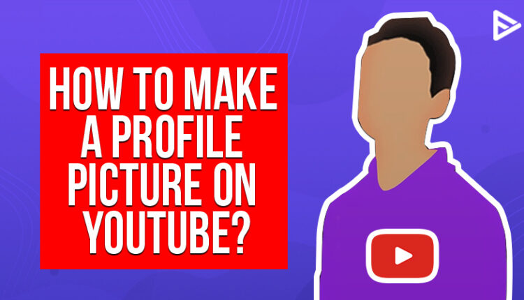How to make a Profile Picture on YouTube in 2021? - Best tools