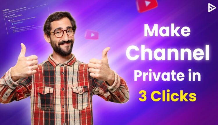 make your channel private on youtube