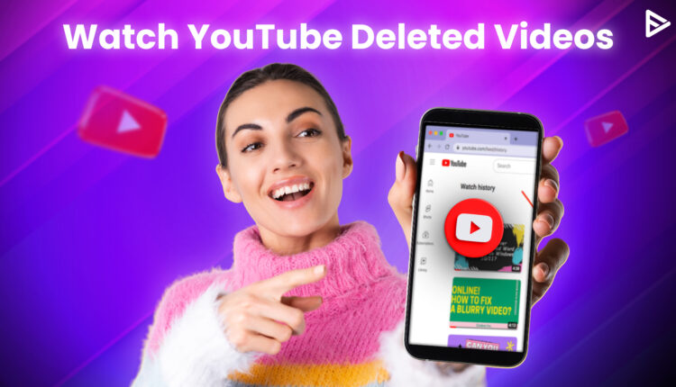 watch deleted videos