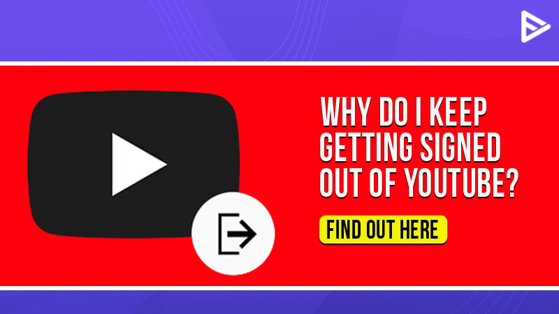 Why Do I Keep Getting signing out of YouTube | Tips for 2023