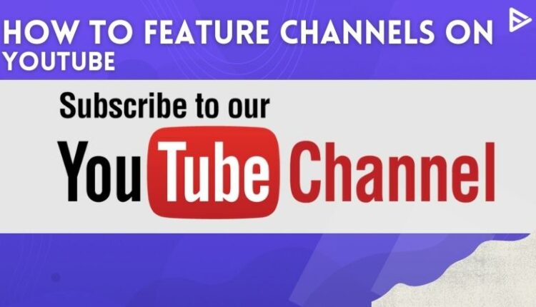 How To Feature Channels On YouTube?