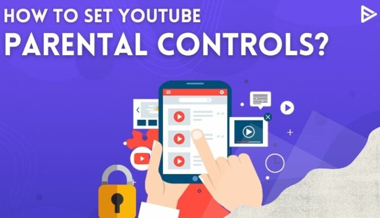 How To Set YouTube Parental Controls Android Desktop And IOS