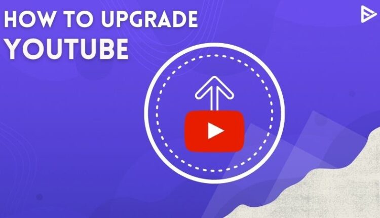 How To Upgrade YouTube ? Beginner's Guide(Updated)