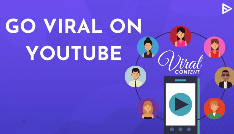 How To Go Viral On YouTube? 9 Steps To Follow? (Updated)