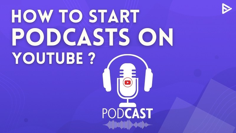 How To Start Podcasts On YouTube?