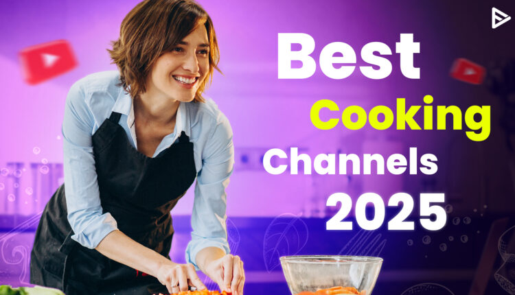 best cooking channels on youtube in 2025