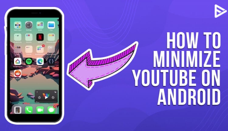 how to minimize youtube screen on samsung