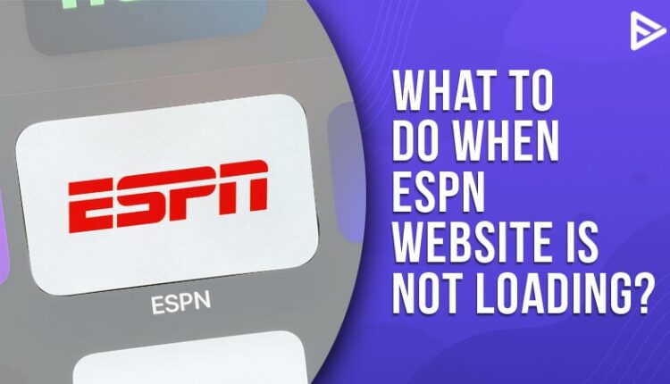 ESPN Website Not Loading: 5 Easy Ways To Fix It in 2024