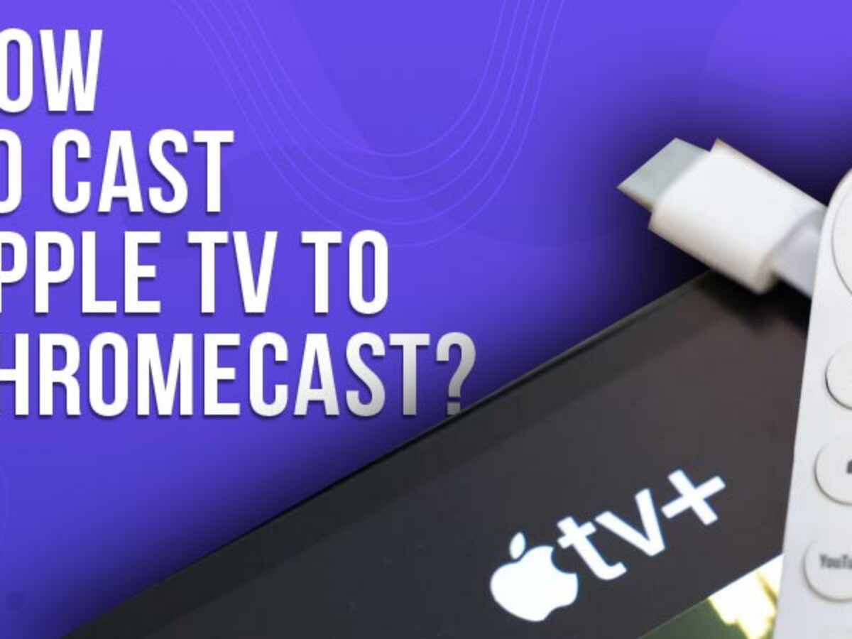How Apple TV to Chromecast? (Updated 2023)