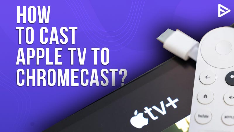 indarbejde kål Immunitet How To Cast Apple TV to Chromecast? (Updated 2023)
