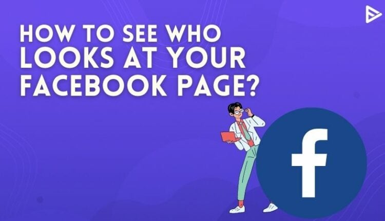 how can you check who looks at your facebook page