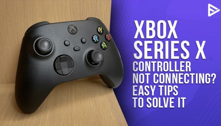 How to Fix Xbox X Series Controller Not Connecting? (2024)