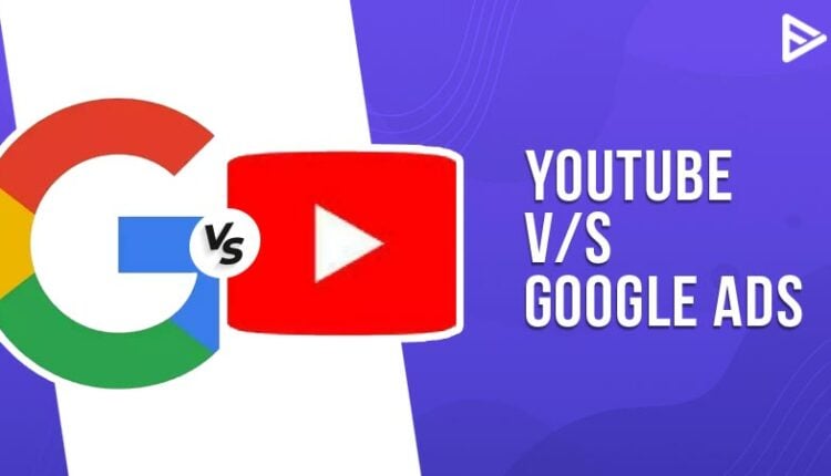 YouTube v/s Google ads