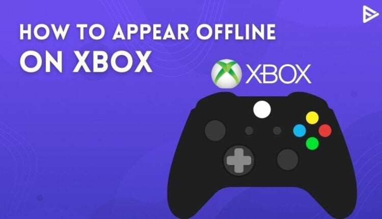 How To Appear Offline On Xbox Series X/S With Privacy Settings?