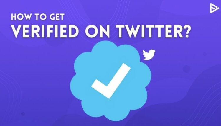 How To Get Verified On Twitter