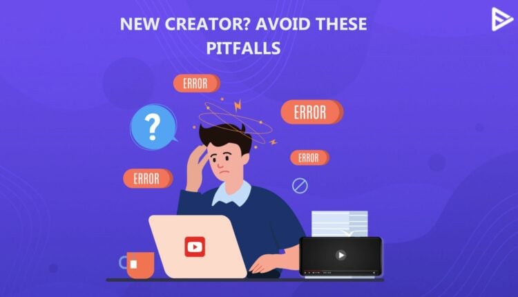 YouTube Creator Mistakes