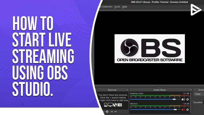 How To Start Live Streaming Using OBS Studio: Full Guide