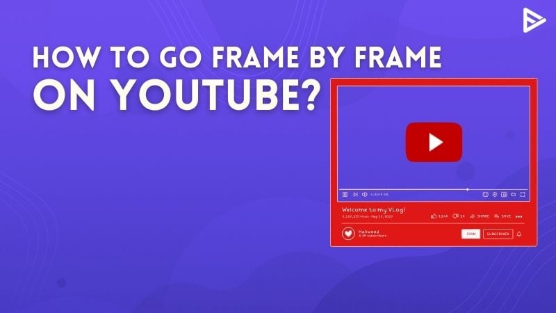 How To Go Frame By Frame On YouTube? - Veefly Blog