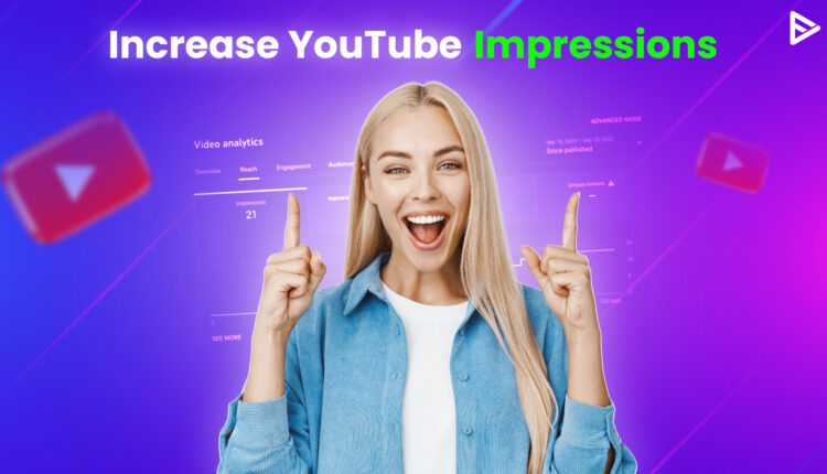 Increase YouTube Impressions with these steps