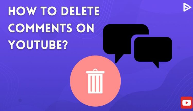 How To Delete Comments On Youtube