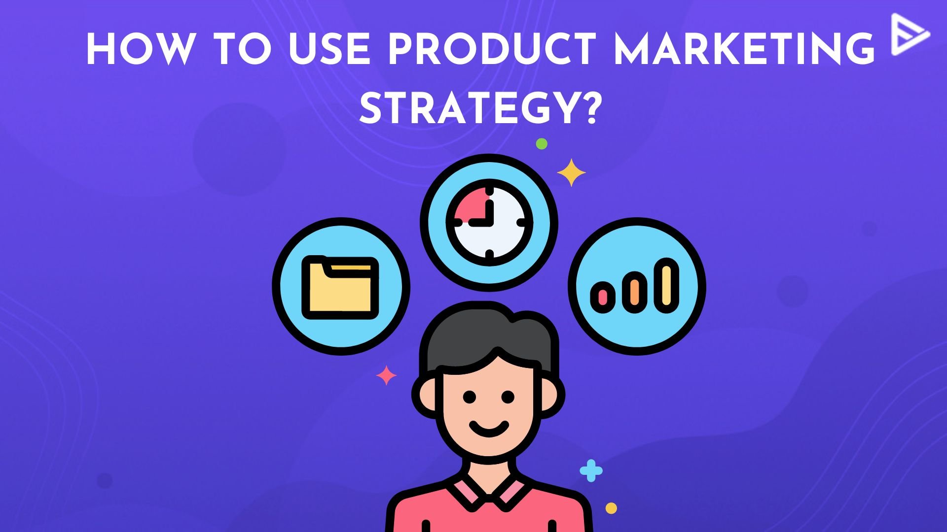 How To Use Product Marketing Strategy