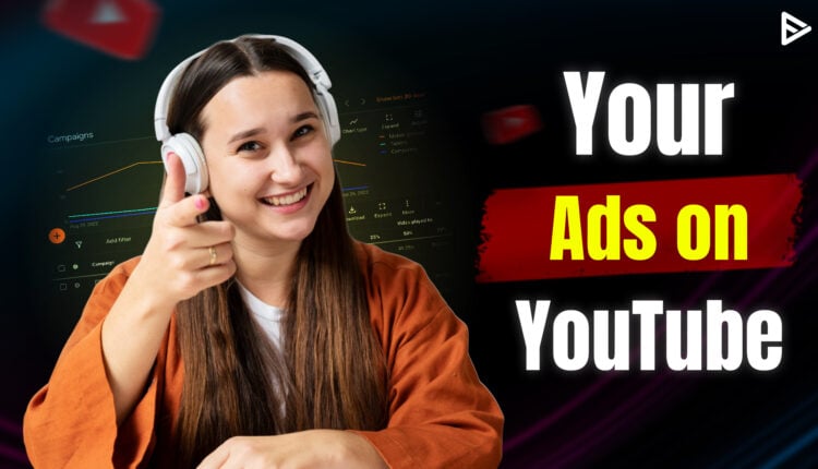 Your ads on YouTube
