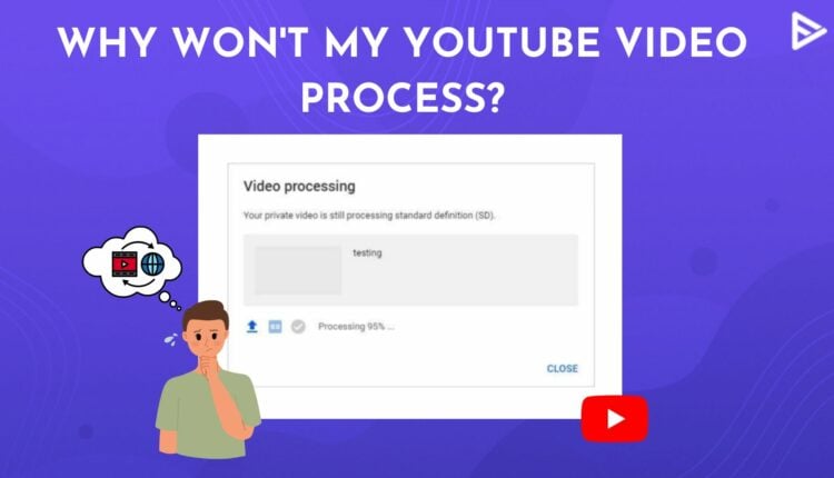 youtube-video-not-processing-here-s-how-to-fix-it-2023