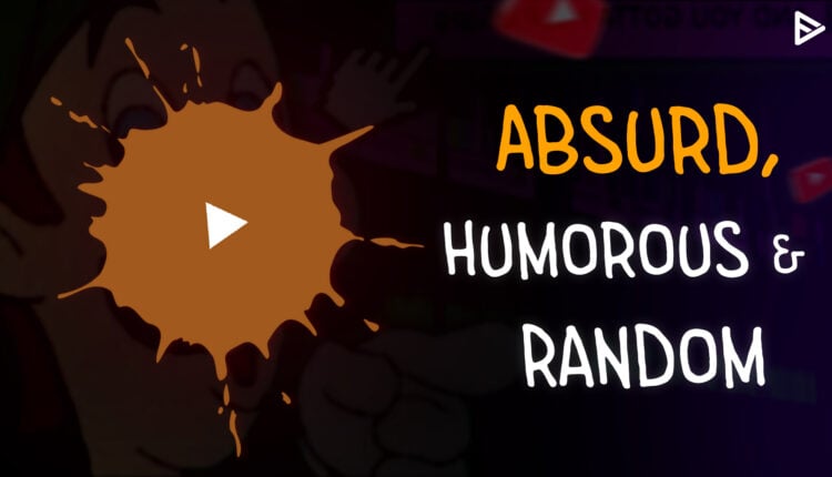 absurd humorous and random