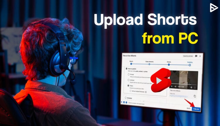 How to upload YouTube shorts from pc