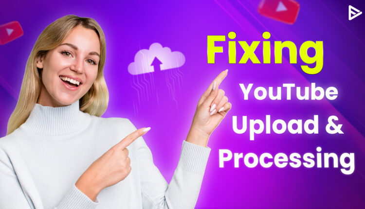 fixing youtube upload and processing