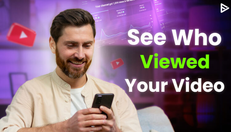 See who viewed your video