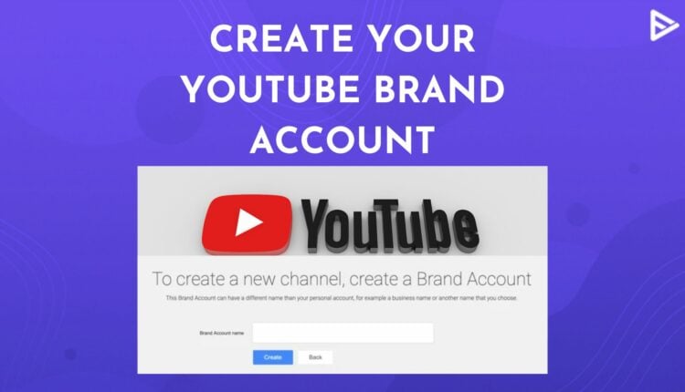 What is YouTube Brand Account and How To Create It?