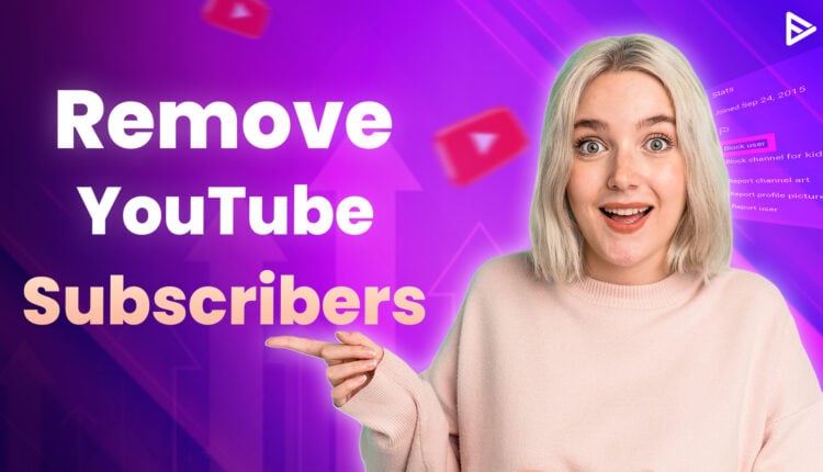 remove youtube subscribers