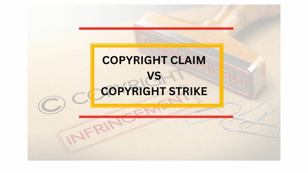 Copyright Claims Vs. Copyright Strikes How They Differ?