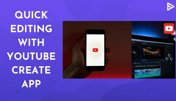 YouTube Launches New Editing App YouTube Create