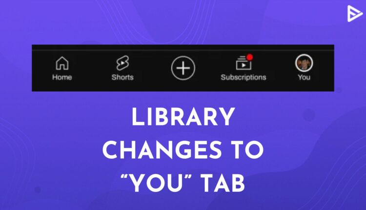 YouTube Library Redesign: Library Became "You" Tab