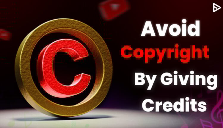 avoid copyright by giving credits