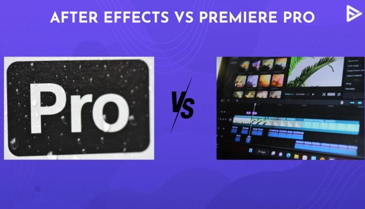 Premiere Pro Vs After Effects Which Software To Choose 1724