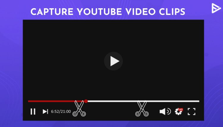 Capture YouTube video clips